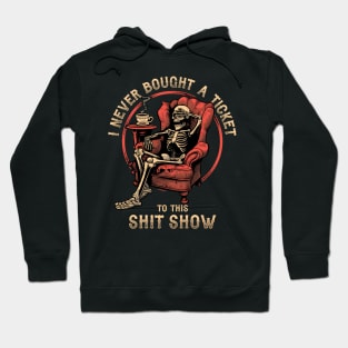 I Never Bought a Ticket To This Shit Show Hoodie